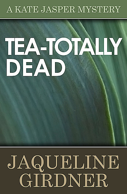 Tea-Totally Dead, Jaqueline Girdner