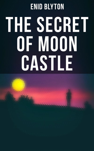 The Secret of Moon Castle, Enid Blyton