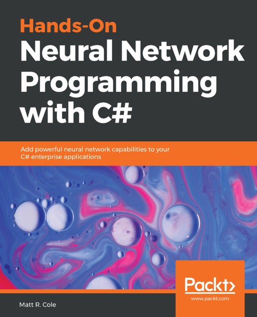 Hands-On Neural Network Programming with C, Matt Cole