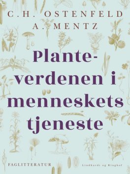 Planteverdenen i menneskets tjeneste, A. Mentz, C.H. Ostenfeld