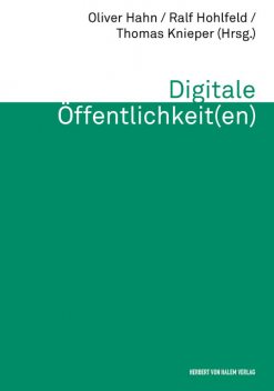 Digitale Öffentlichkeit(en), Ralf Hohlfeld, Oliver Hahn, Thomas Knieper