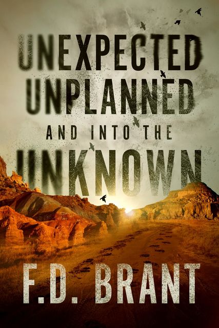 Unexpected Unplanned and into the Unknown, F.D.Brant