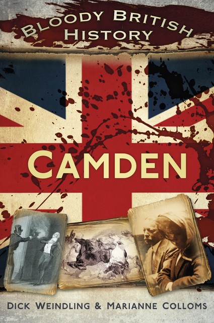 Bloody British History Camden, Dick Weindling, Marianne Colloms