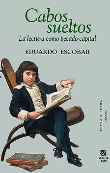 Cabos sueltos: la lectura como pecado capital, Eduardo Escobar
