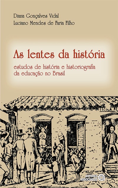 As lentes da história, Luciano Mendes de Faria Filho, Diana Gonçalves Vidal