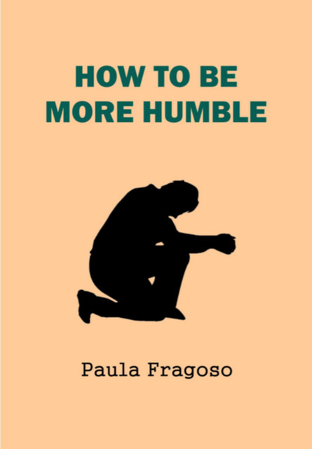 How To Be More Humble, Paula Fragoso