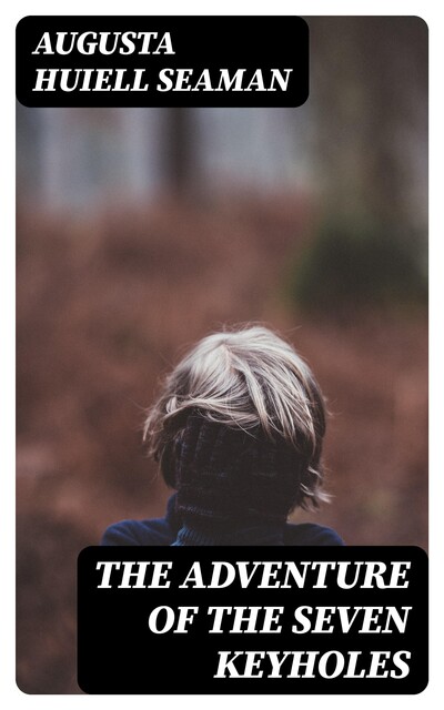 The Adventure of the Seven Keyholes, Augusta Huiell Seaman