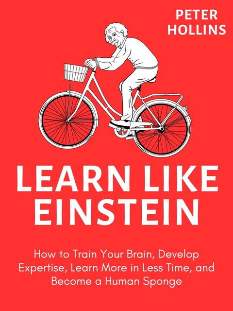 Learn like Einstein, Peter Hollins