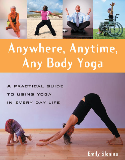Anywhere, Anytime, Any Body Yoga, Emily Slonina