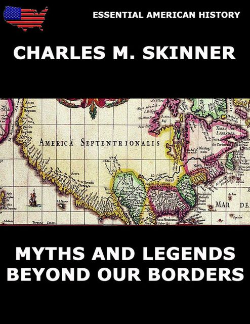 Myths and Legends Beyond Our Borders, Charles M.Skinner