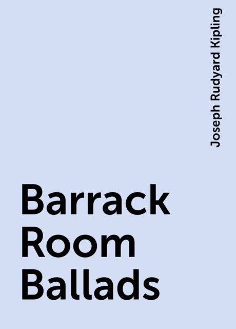 Barrack Room Ballads, Joseph Rudyard Kipling