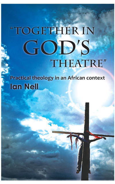 Together in God's theatre, Ian Nell