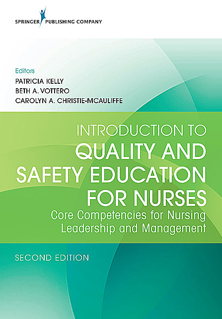 Introduction to Quality and Safety Education for Nurses, Second Edition, Patricia Kelly, Beth A. Vottero, Carolyn A. Christie-McAuliffe