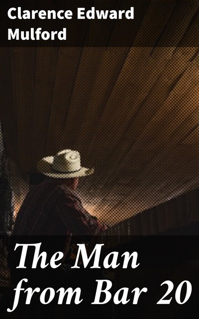 The Man from Bar 20, Clarence Edward Mulford