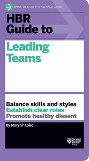 HBR Guide to Leading Teams (HBR Guide Series), Mary Shapiro