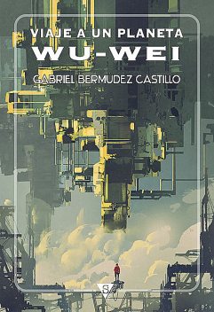 Viaje a un planeta Wu-Wei, Gabriel Bermúdez Castillo