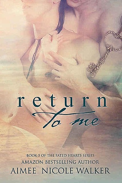 Return to Me: Book 5 of the Fated Hearts Series, Aimee Nicole Walker
