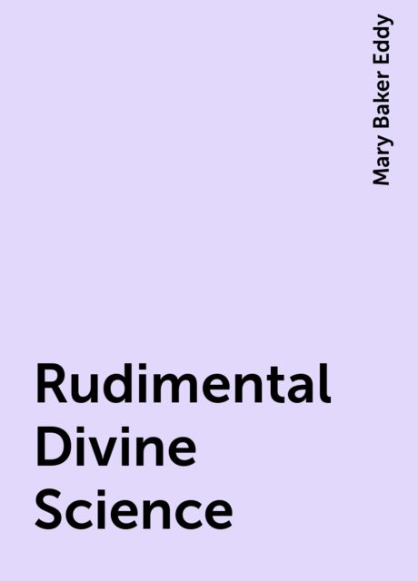 Rudimental Divine Science, Mary Baker Eddy