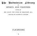 Yachting, Vol. 1, Sir, R.T. Pritchett, Earl, Thomas Brassey Brassey, C. E Seth-Smith, Edward Sullivan, Watson.G. L.