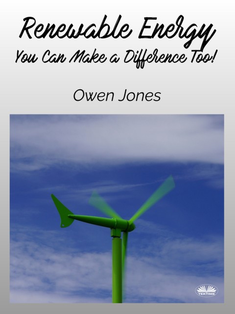 Renewable Energy-You Can Make A Difference Too, Owen Jones
