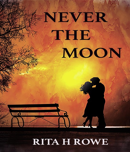 Never The Moon, TBD, Rita H Rowe