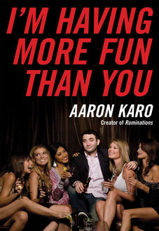 I'm Having More Fun Than You, Aaron Karo