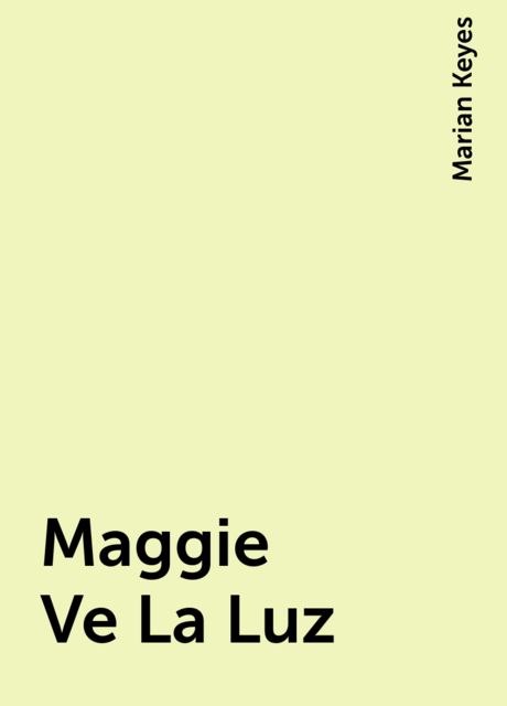 Maggie Ve La Luz, Marian Keyes