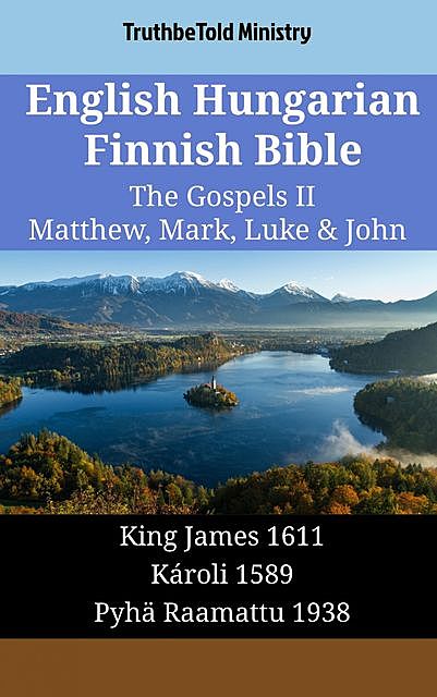 English Hungarian Finnish Bible – The Gospels II – Matthew, Mark, Luke & John, TruthBeTold Ministry