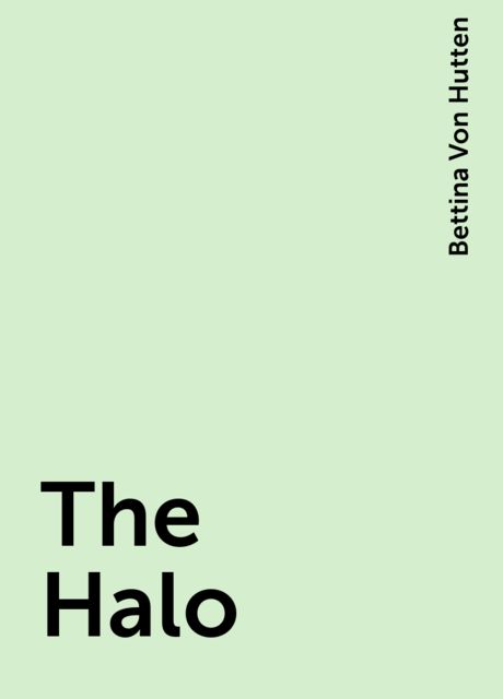 The Halo, Bettina Von Hutten
