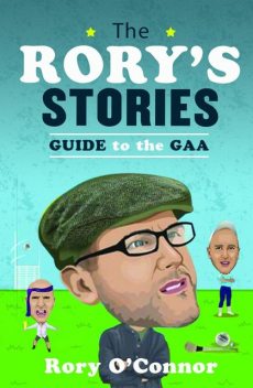 The Rory’s Stories Guide to the GAA, Rory O'Connor