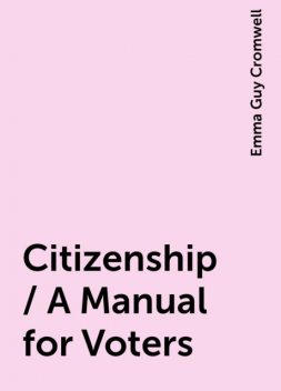 Citizenship / A Manual for Voters, Emma Guy Cromwell