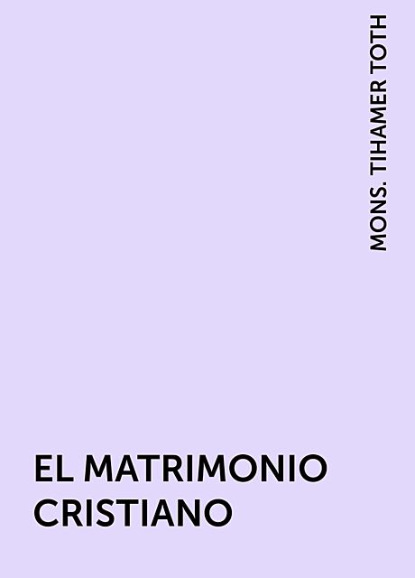 EL MATRIMONIO CRISTIANO, MONS. TIHAMER TOTH