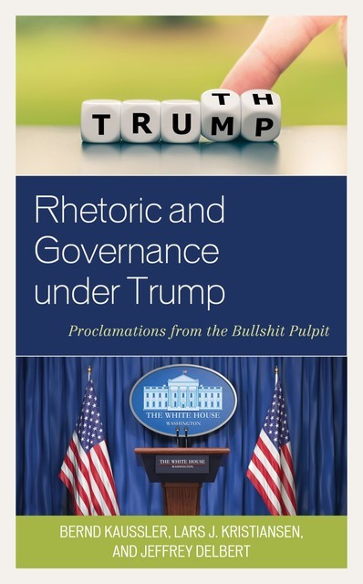Rhetoric and Governance under Trump, Lars J. Kristiansen, Bernd Kaussler, Jeffrey Delbert