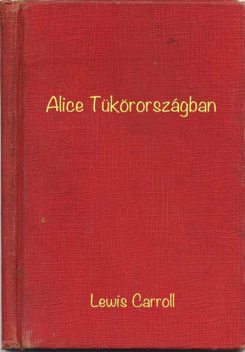 Alice Tükörországban, Lewis Carroll