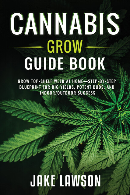 Cannabis Grow Guide Book, Jake Lawson