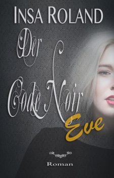 Der Code Noir Eve, Insa Roland