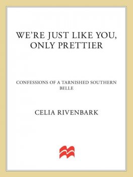 We're Just Like You, Only Prettier, Celia Rivenbark