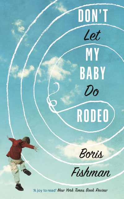 Don't Let My Baby Do Rodeo, Boris Fishman