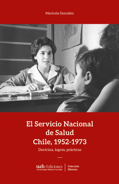 El Servicio Nacional de Salud, Chile 1952–1973, Maricela González