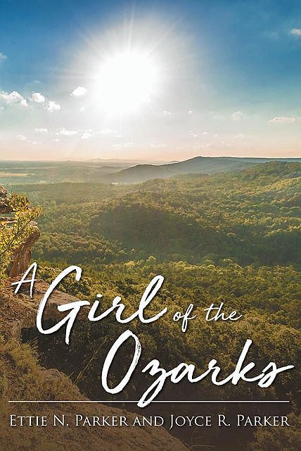 A Girl Of The Ozarks, Ettie N. Parker, Joyce R. Parker