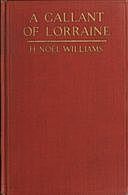 A Gallant of Lorraine; vol. 1 of 2 François, Seigneur de Bassompierre, Marquis d'Haronel, Maréchal de France, 1579–1646, H. Noel Williams