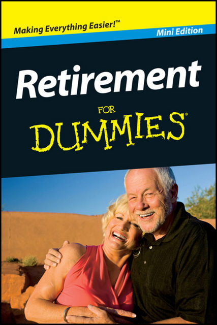 Retirement For Dummies, Pocket Edition, Dan Gookin, Lita Epstein, Therese Iknoian, Rachelle Zukerman, Mike Yorkey, Patricia Barry, Sandra Hardin Gookin