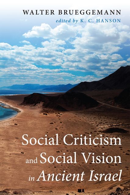 Social Criticism and Social Vision in Ancient Israel, Walter Brueggemann