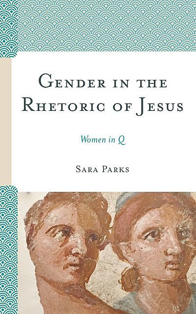 Gender in the Rhetoric of Jesus, Sara Parks