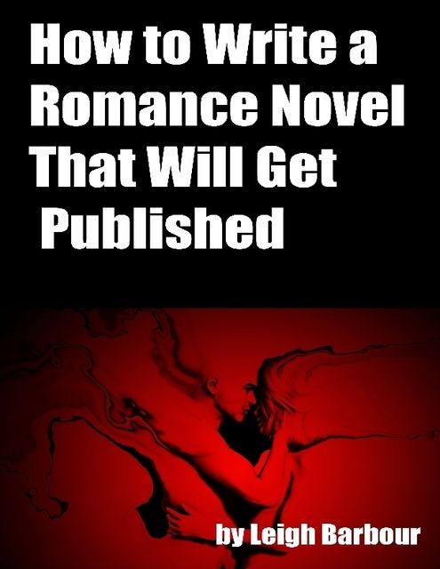 How to Write a Romance Novel That Will Get Published, Leigh Barbour