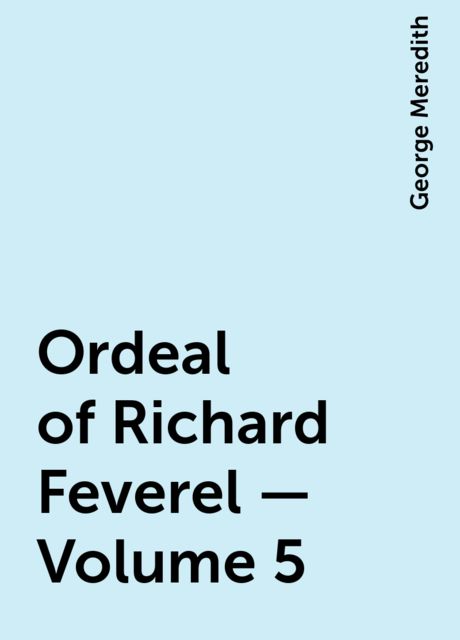 Ordeal of Richard Feverel — Volume 5, George Meredith