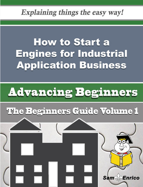 How to Start a Engines for Industrial Application Business (Beginners Guide), Donette Poindexter