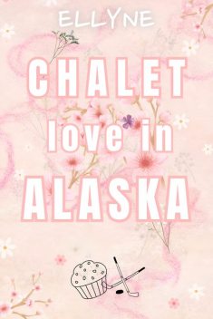 Chalet love in Alaska, Ellyne