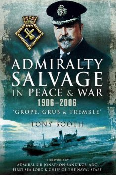 Admiralty Salvage in Peace and War 1906–2006, Tony Booth