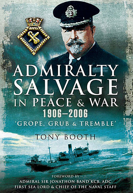 Admiralty Salvage in Peace and War 1906–2006, Tony Booth